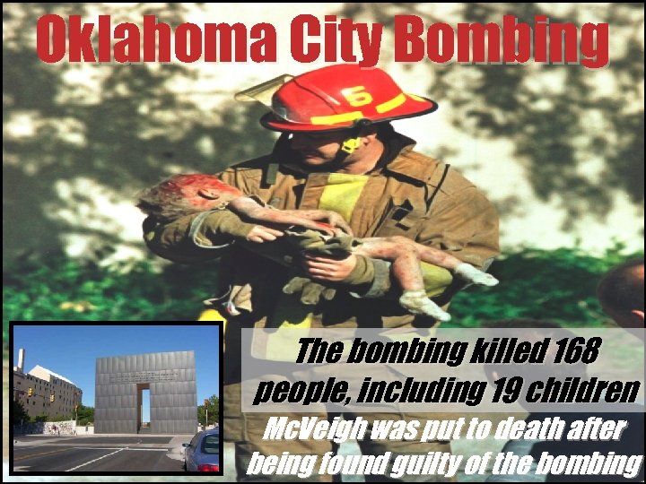 Oklahoma City Bombing The bombing killed 168 people, including 19 children Mc. Veigh was