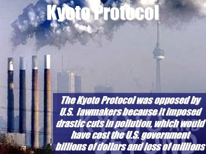 Kyoto Protocol The Kyoto Protocol was opposed by U. S. lawmakers because it imposed