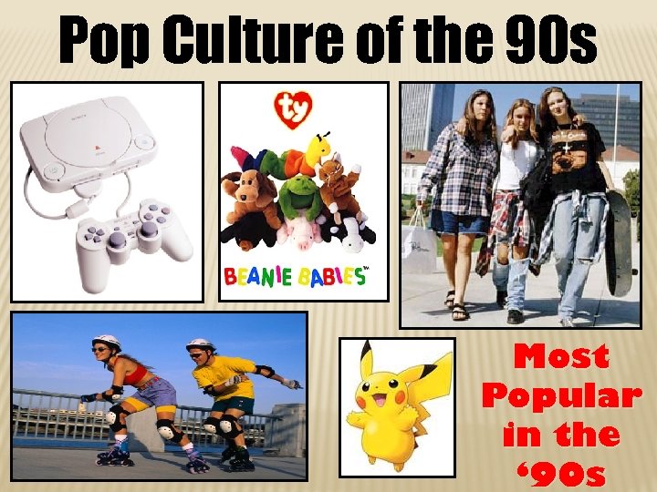 Pop Culture of the 90 s Most Popular in the ‘ 90 s 