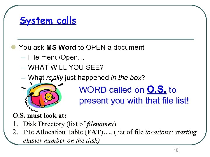 System calls l You ask MS Word to OPEN a document – File menu/Open…