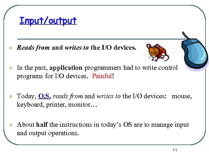 Input/output l Reads from and writes to the I/O devices. l In the past,