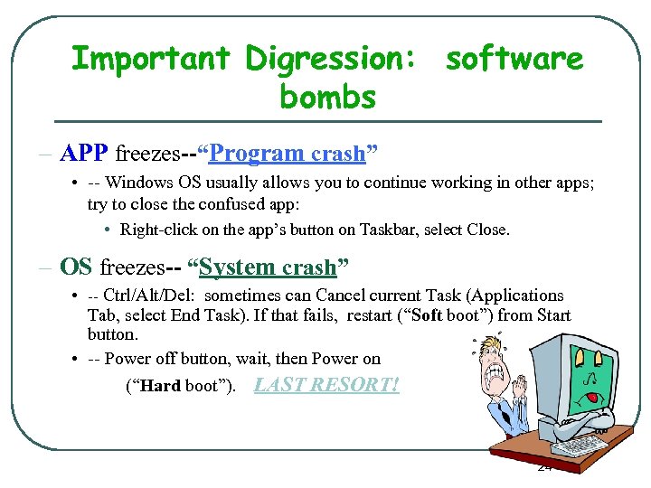 Important Digression: software bombs – APP freezes--“Program crash” • -- Windows OS usually allows