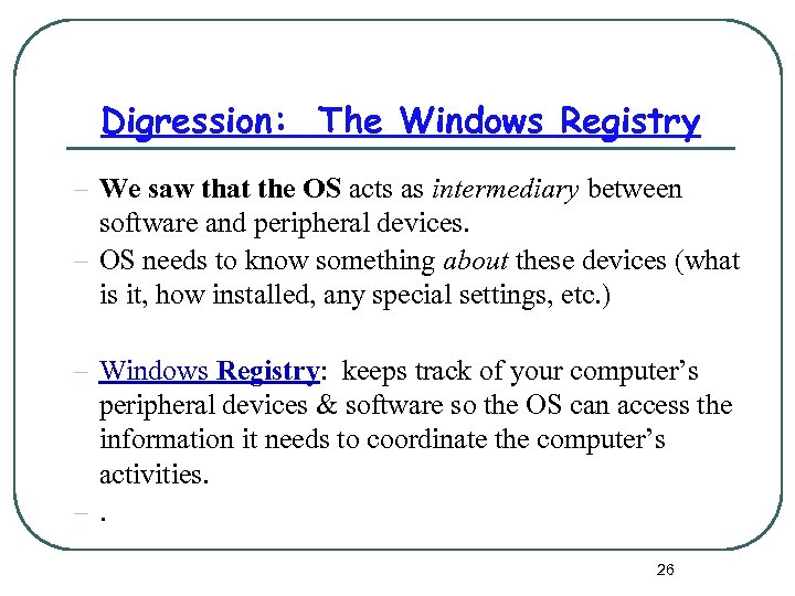 Digression: The Windows Registry – We saw that the OS acts as intermediary between