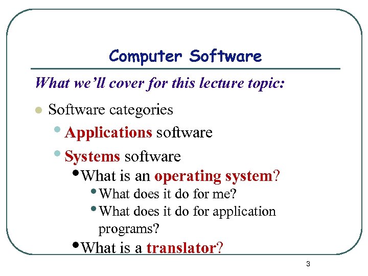 Computer Software What we’ll cover for this lecture topic: l Software categories • Applications