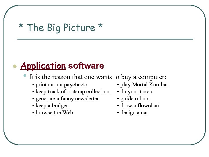 * The Big Picture * l Application software • It is the reason that