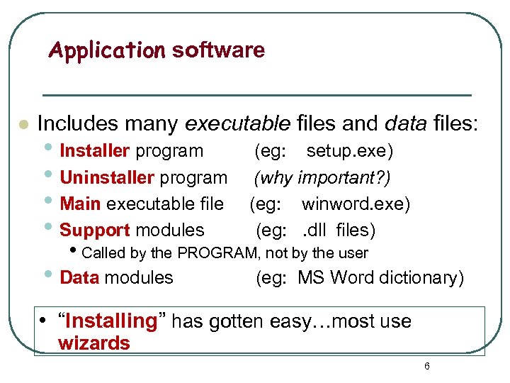 Application software l Includes many executable files and data files: • Installer program •