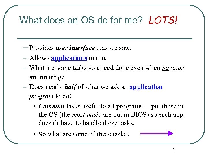 What does an OS do for me? LOTS! – Provides user interface. . .