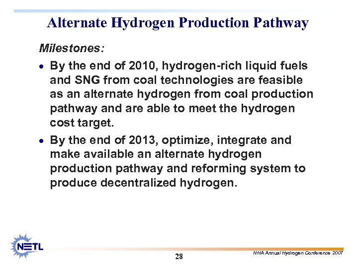 Alternate Hydrogen Production Pathway Milestones: · By the end of 2010, hydrogen-rich liquid fuels