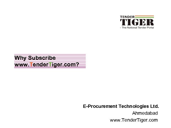 Why Subscribe www. Tender. Tiger. com? E-Procurement Technologies Ltd. Ahmedabad www. Tender. Tiger. com