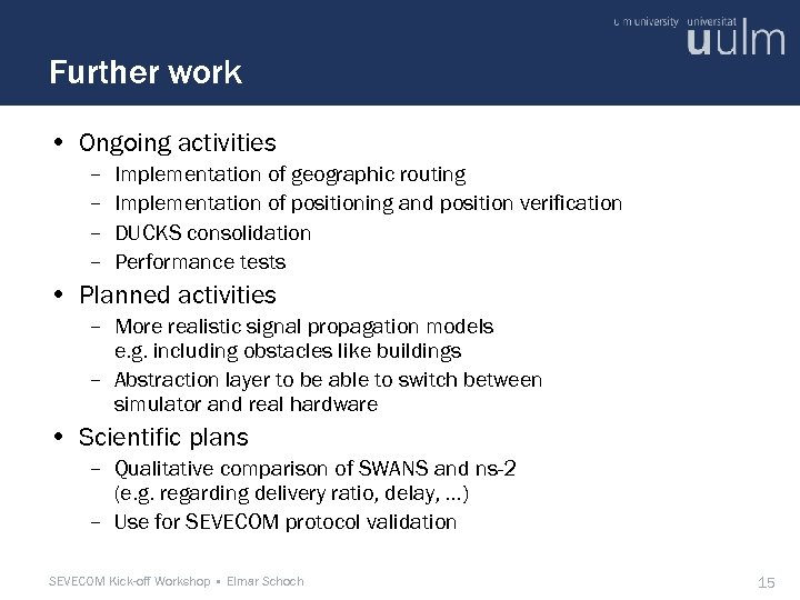 Further work • Ongoing activities – – Implementation of geographic routing Implementation of positioning