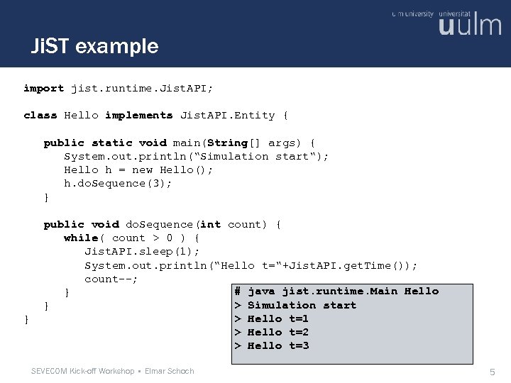Ji. ST example import jist. runtime. Jist. API; class Hello implements Jist. API. Entity