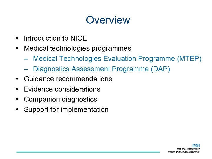 Overview • Introduction to NICE • Medical technologies programmes – Medical Technologies Evaluation Programme