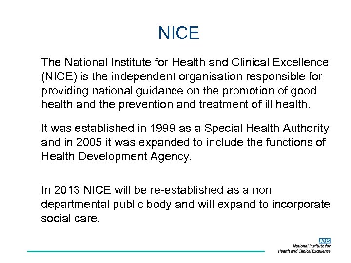 NICE The National Institute for Health and Clinical Excellence (NICE) is the independent organisation