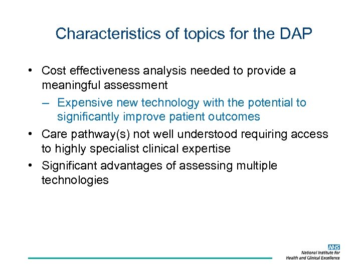 Characteristics of topics for the DAP • Cost effectiveness analysis needed to provide a