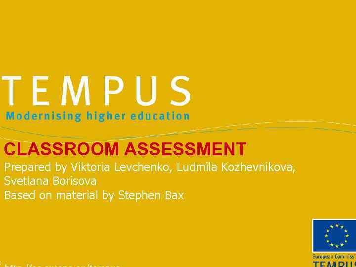 CLASSROOM ASSESSMENT Prepared by Viktoria Levchenko, Ludmila Kozhevnikova, Svetlana Borisova Based on material by