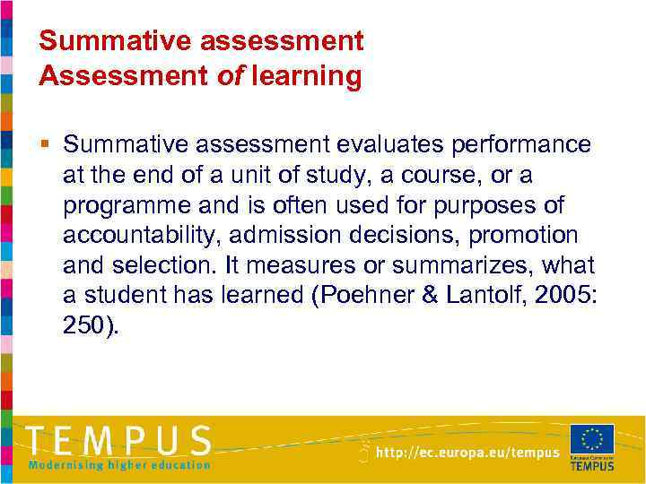 Summative assessment Assessment of learning § Summative assessment evaluates performance at the end of