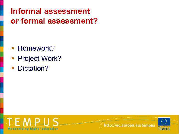 Informal assessment or formal assessment? § Homework? § Project Work? § Dictation? 