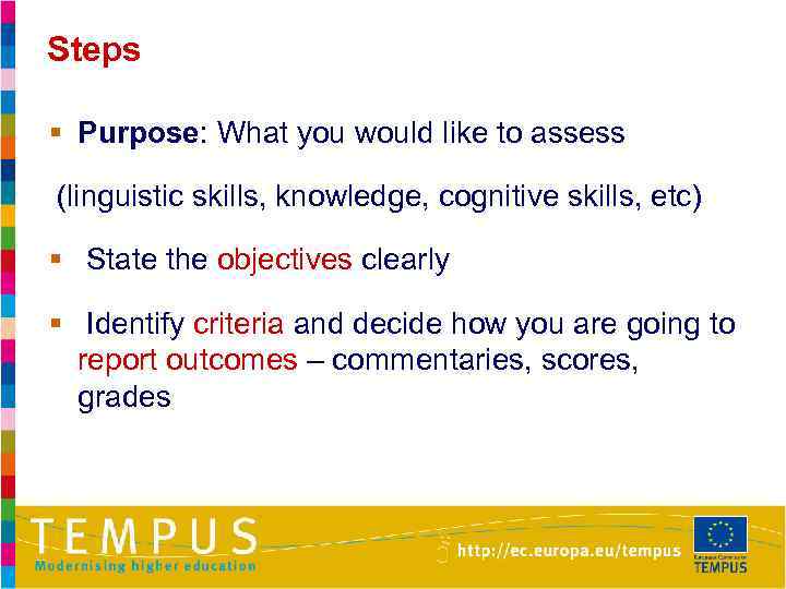 Steps § Purpose: What you would like to assess (linguistic skills, knowledge, cognitive skills,