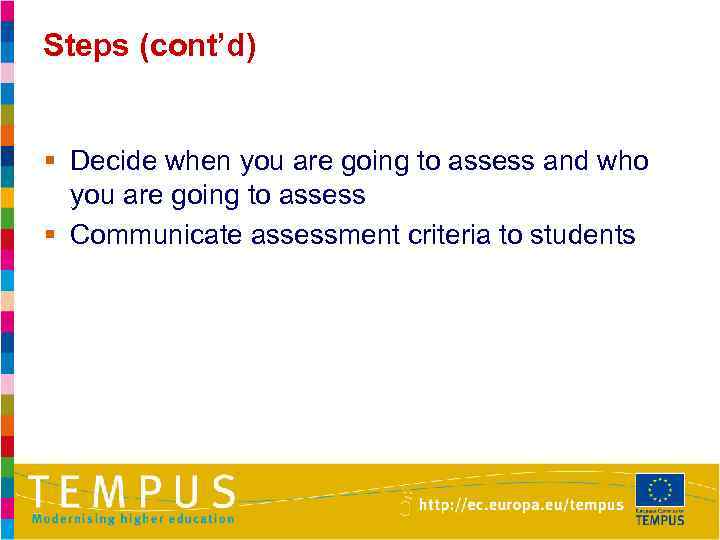 Steps (cont’d) § Decide when you are going to assess and who you are