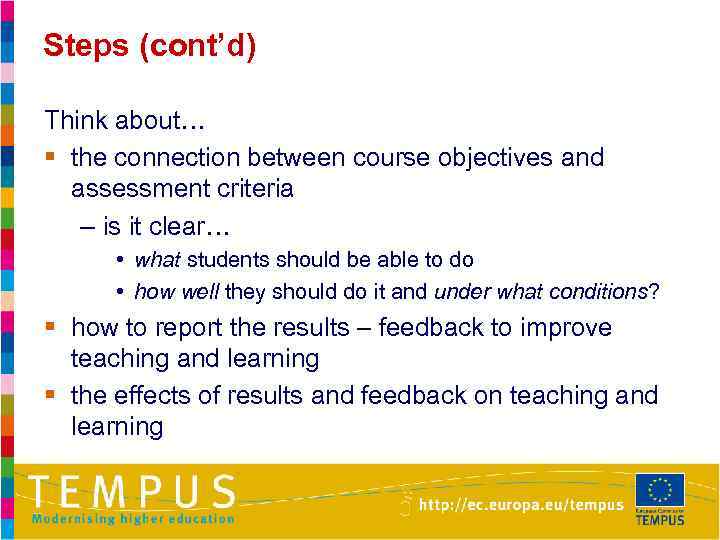 Steps (cont’d) Think about… § the connection between course objectives and assessment criteria –