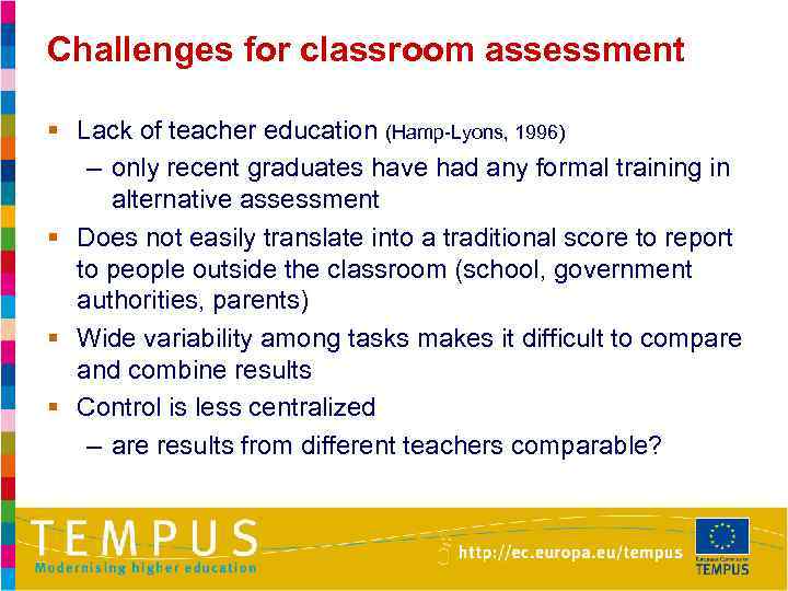 Challenges for classroom assessment § Lack of teacher education (Hamp-Lyons, 1996) – only recent