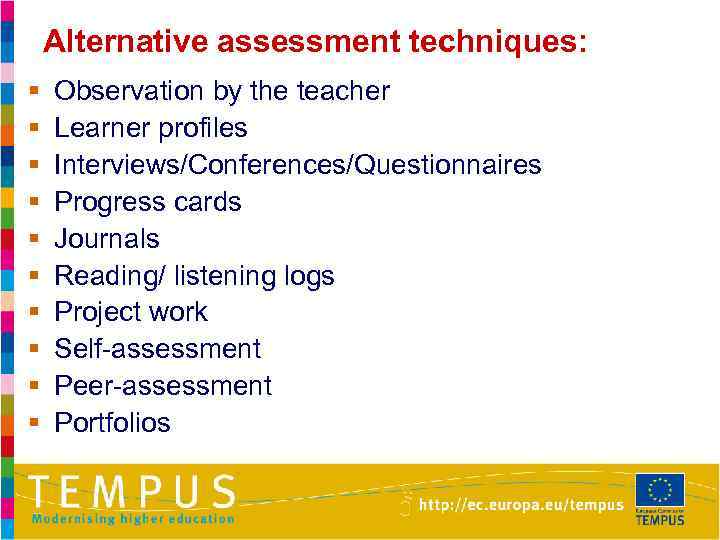 Alternative assessment techniques: § § § § § Observation by the teacher Learner profiles