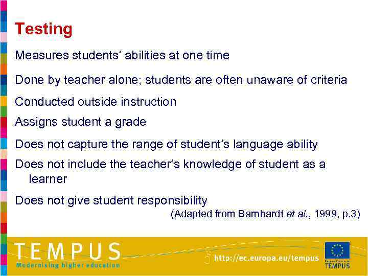 Testing Measures students’ abilities at one time Done by teacher alone; students are often