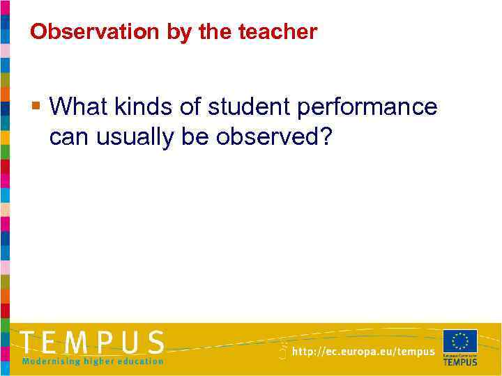 Observation by the teacher § What kinds of student performance can usually be observed?