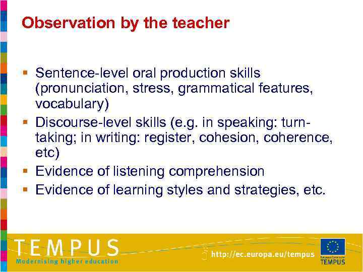 Observation by the teacher § Sentence-level oral production skills (pronunciation, stress, grammatical features, vocabulary)