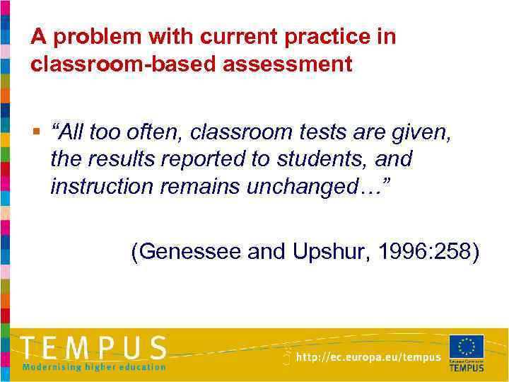 A problem with current practice in classroom-based assessment § “All too often, classroom tests