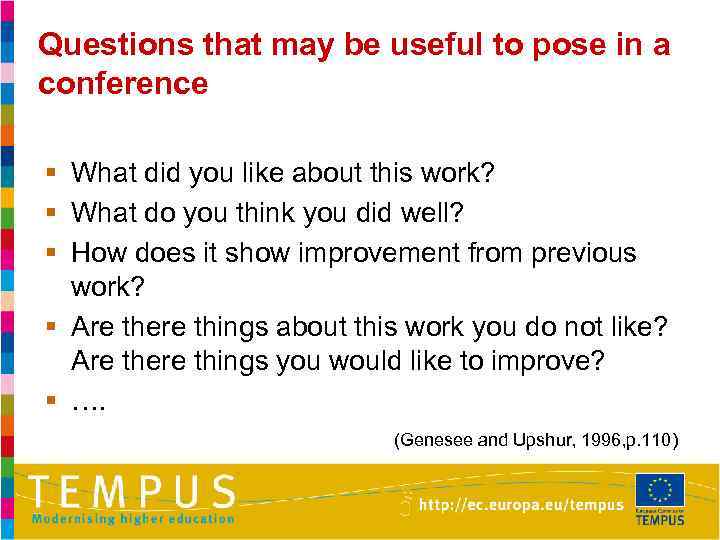 Questions that may be useful to pose in a conference § What did you