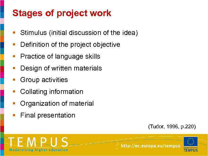 Stages of project work § Stimulus (initial discussion of the idea) § Definition of