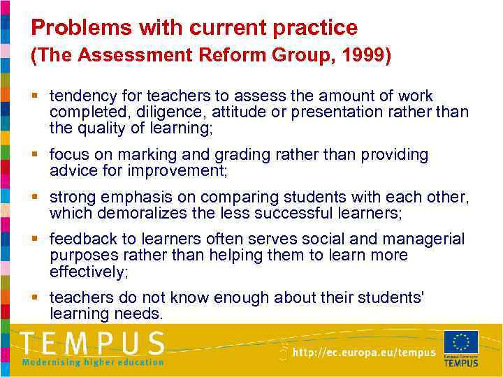 Problems with current practice (The Assessment Reform Group, 1999) § tendency for teachers to