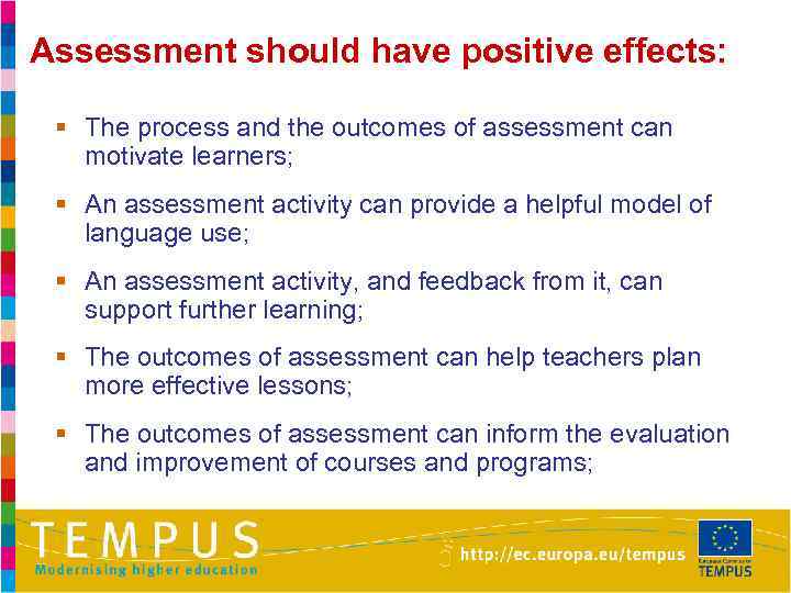 Assessment should have positive effects: § The process and the outcomes of assessment can