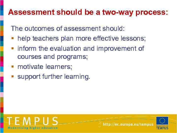 Assessment should be a two-way process: The outcomes of assessment should: § help teachers