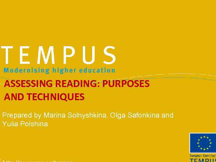 ASSESSING READING: PURPOSES AND TECHNIQUES Prepared by Marina Solnyshkina, Olga Safonkina and Yulia Polshina