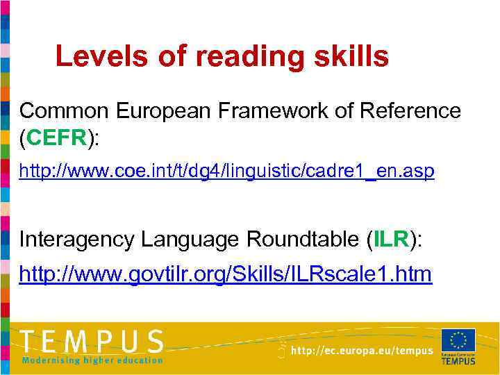 Levels of reading skills Common European Framework of Reference (CEFR): http: //www. coe. int/t/dg