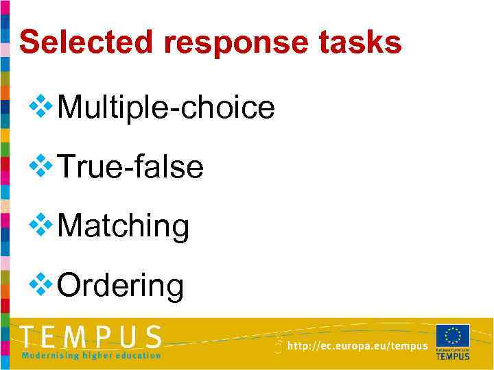 Selected response tasks v. Multiple-choice v. True-false v. Matching v. Ordering 