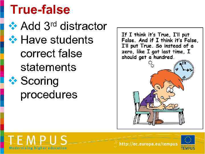 True-false v Add 3 rd distractor v Have students correct false statements v Scoring