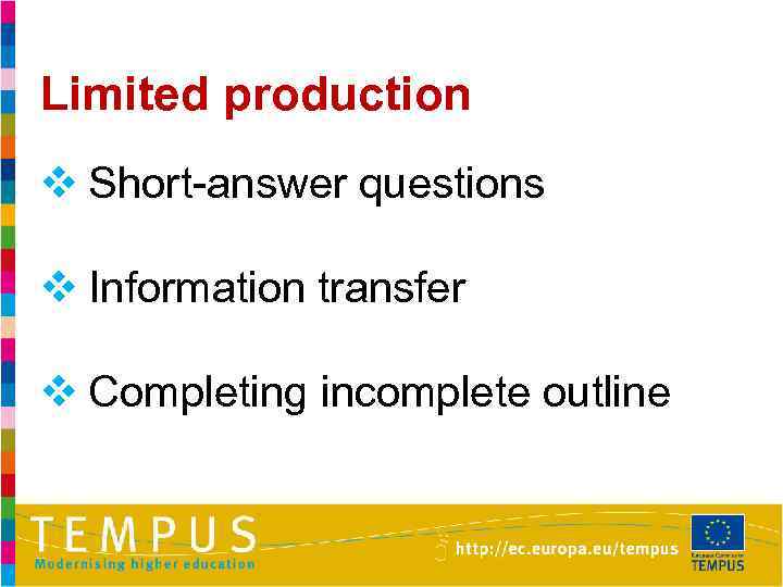 Limited production v Short-answer questions v Information transfer v Completing incomplete outline 