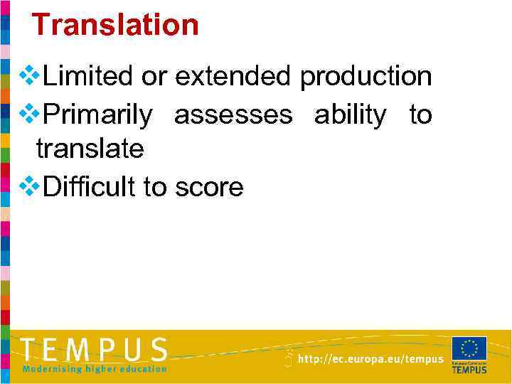 Translation v. Limited or extended production v. Primarily assesses ability to translate v. Difficult