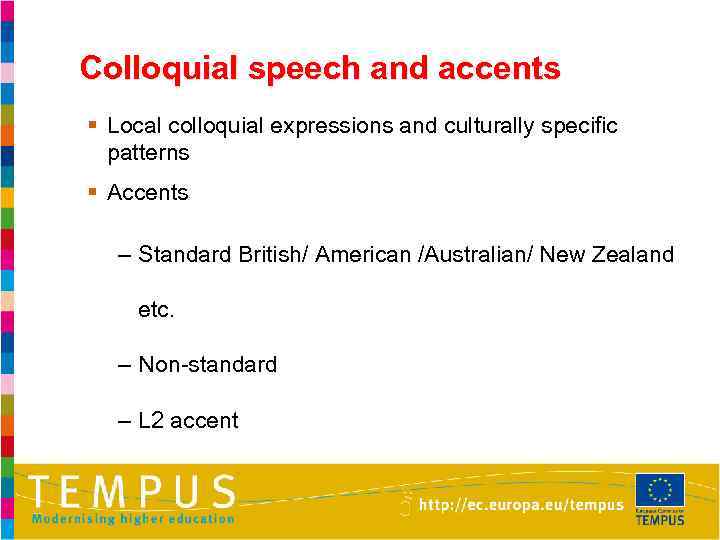 Colloquial speech and accents § Local colloquial expressions and culturally specific patterns § Accents