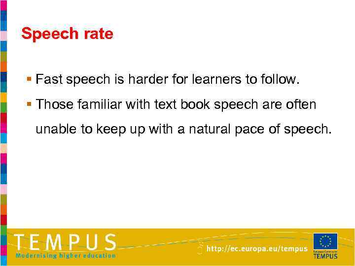 Speech rate § Fast speech is harder for learners to follow. § Those familiar