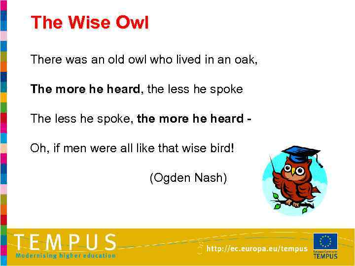 The Wise Owl There was an old owl who lived in an oak, The