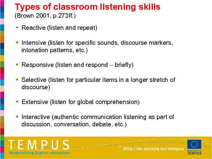 Types of classroom listening skills (Brown 2001, p. 273 ff. ) § Reactive (listen