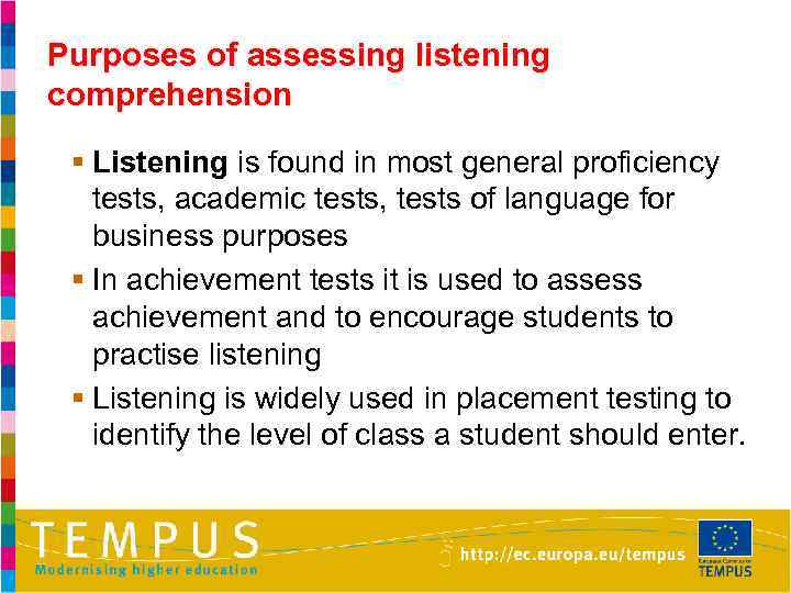 Purposes of assessing listening comprehension § Listening is found in most general proficiency tests,