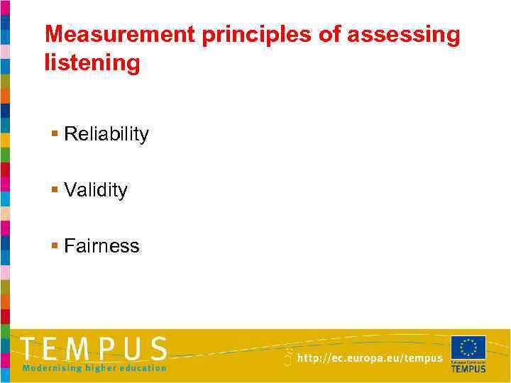 Measurement principles of assessing listening § Reliability § Validity § Fairness 