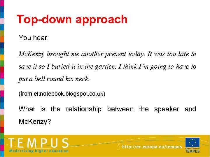 Top-down approach You hear: Mc. Kenzy brought me another present today. It was too