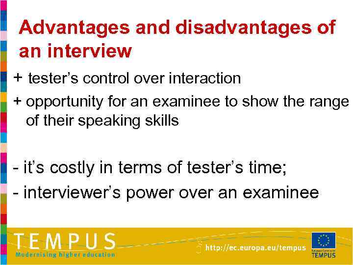 Advantages and disadvantages of an interview + tester’s control over interaction + opportunity for