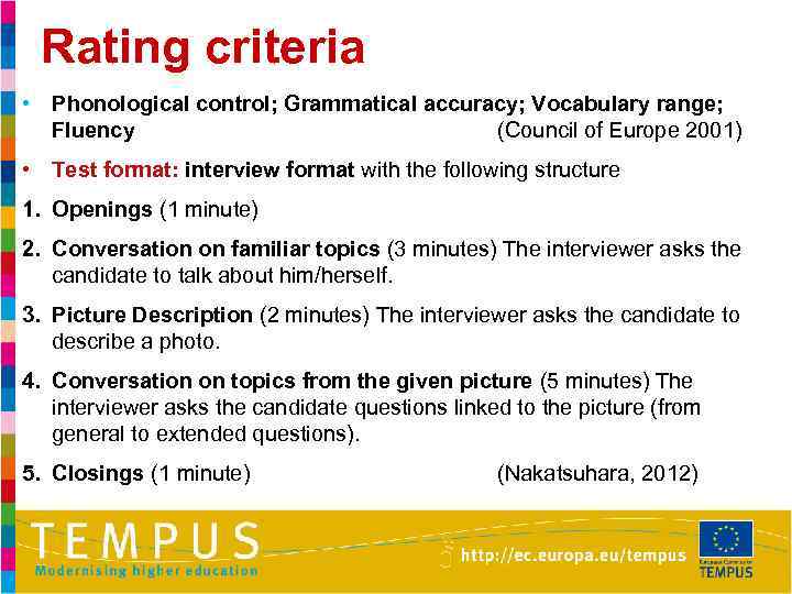 Rating criteria • Phonological control; Grammatical accuracy; Vocabulary range; Fluency (Council of Europe 2001)